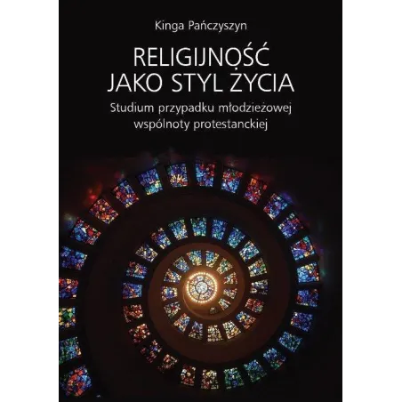 Religijność Jako Styl Życia. Studium Przypadku Młodzieżowej Wspólnoty Protestanckiej Religijność Jako Styl Życia. Studium Przypadku Młodzieżowej Wspólnoty Protestanckiej