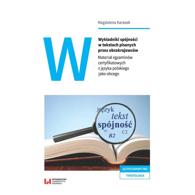 WYKŁADNIKI SPÓJNOŚCI W TEKSTACH PISANYCH PRZEZ OBCOKRAJOWCÓW MATERIAŁ EGZAMINÓW CERTYFIKATOWYCH Z JĘZYKA POLSKIEG... Karasek Mag
