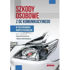 SZKODY OSOBOWE Z OC KOMUNIKACYJNEGO. W POSZUKIWANIU NOWYCH ROZWIĄZAŃ Jan Monkiewicz, Marek Monkiewicz
