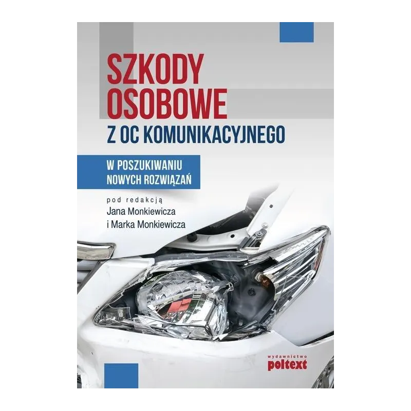 SZKODY OSOBOWE Z OC KOMUNIKACYJNEGO. W POSZUKIWANIU NOWYCH ROZWIĄZAŃ Jan Monkiewicz, Marek Monkiewicz