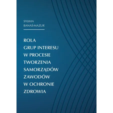 Rola Grup Interesu W Procesie Tworzenia Samorządów Zawodów W Ochronie Zdrowia Rola Grup Interesu W Procesie Tworzenia Samorządów Zawodów W Ochronie Zdrowia