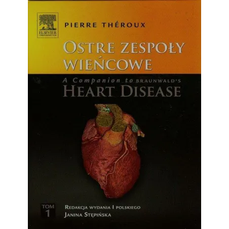 Ostre zespoły wieńcowe A Companion to Braunwalds Heart Disease Tom 1  Theroux Pierre