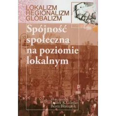 SPÓJNOŚĆ SPOŁECZNA NA POZIOMIE LOKALNYM Beata Błaszczyk