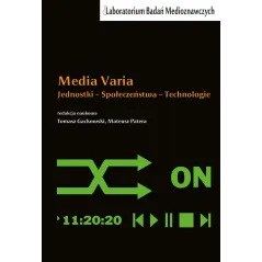 MEDIA VARIA. JEDNOSTKI − SPOŁECZEŃSTWA − TECHNOLOGIE Tomasz Gackowski, Mateusz Patera