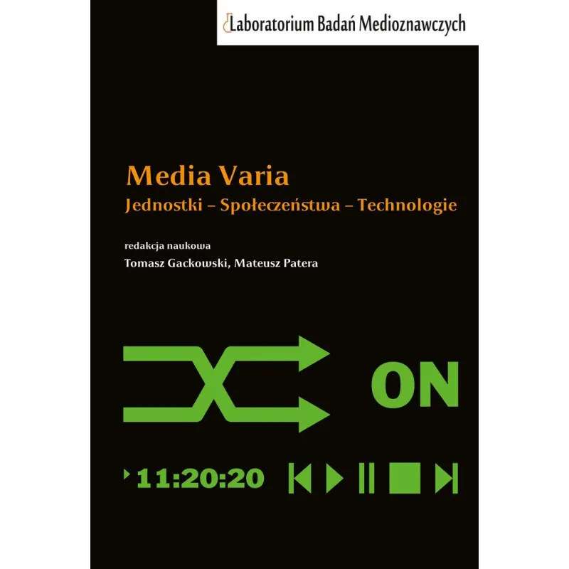 MEDIA VARIA. JEDNOSTKI − SPOŁECZEŃSTWA − TECHNOLOGIE Tomasz Gackowski, Mateusz Patera