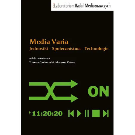 MEDIA VARIA. JEDNOSTKI − SPOŁECZEŃSTWA − TECHNOLOGIE Tomasz Gackowski, Mateusz Patera