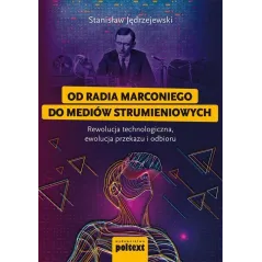Od radia Marconiego do mediów strumieniowych Rewolucja technologiczna ewolucja przekazu i odbioru Jędrzejewski Stanislaw