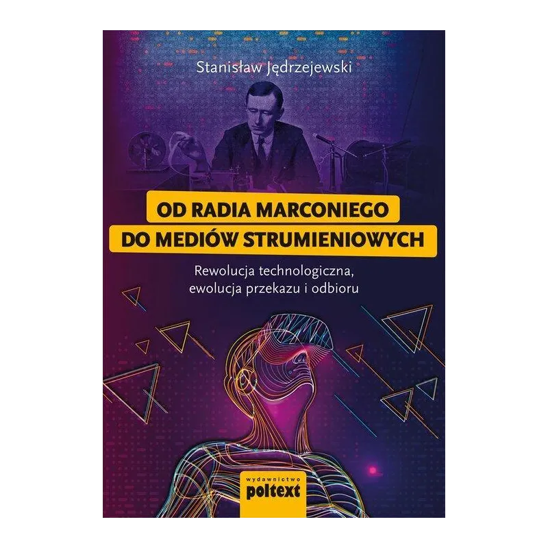 Od radia Marconiego do mediów strumieniowych Rewolucja technologiczna ewolucja przekazu i odbioru Jędrzejewski Stanislaw