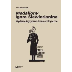 Medaliony Igora Siewierianina Wydanie krytycznotranslatologiczne Bednarczyk Anna