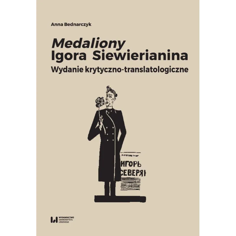 Medaliony Igora Siewierianina Wydanie krytycznotranslatologiczne Bednarczyk Anna