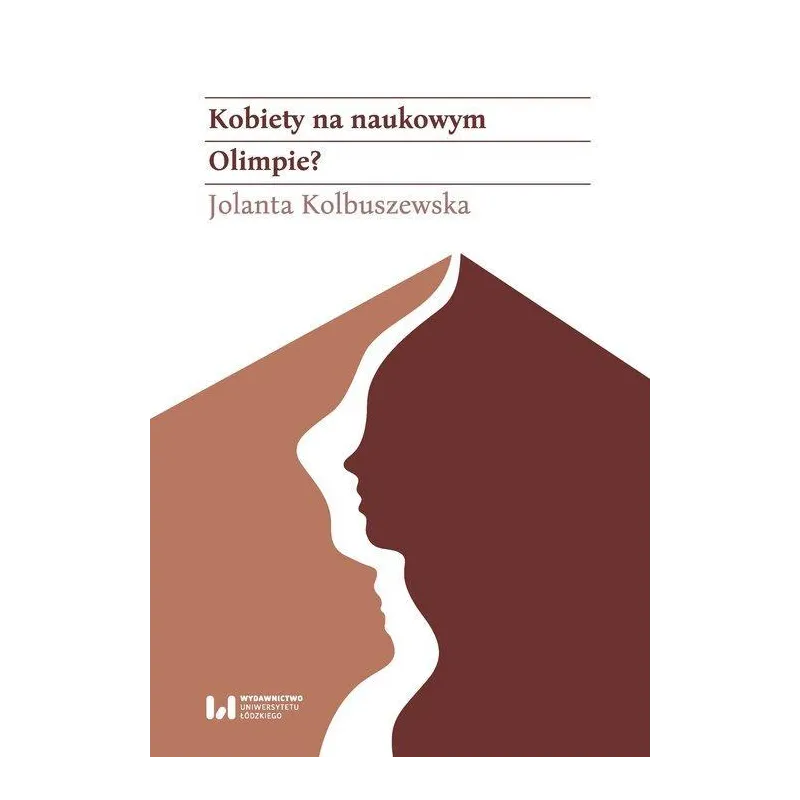 Kobiety na naukowym Olimpie Łódzkie adeptki Klio w latach 1945–1989 Kolbuszewska Jolanta
