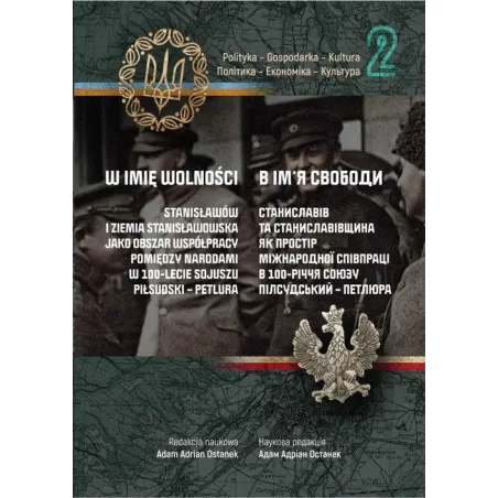 W IMIĘ WOLNOŚCI 2. POLITYKA, GOSPODARKA, KULTURA STANISŁAWÓW I ZIEMIA STANISŁAWOWSKA Adam Adrian Ostanek