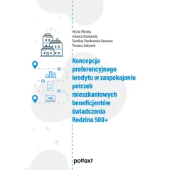 Koncepcja preferencyjnego kredytu w zaspokajaniu potrzeb mieszkaniowych beneficjentów świadczenia Rodzina 500 Maria Płonka,Jolan