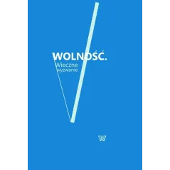 WOLNOŚĆ. WIECZNE WYZWANIE Bartosz Jedliński