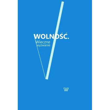 WOLNOŚĆ. WIECZNE WYZWANIE Bartosz Jedliński