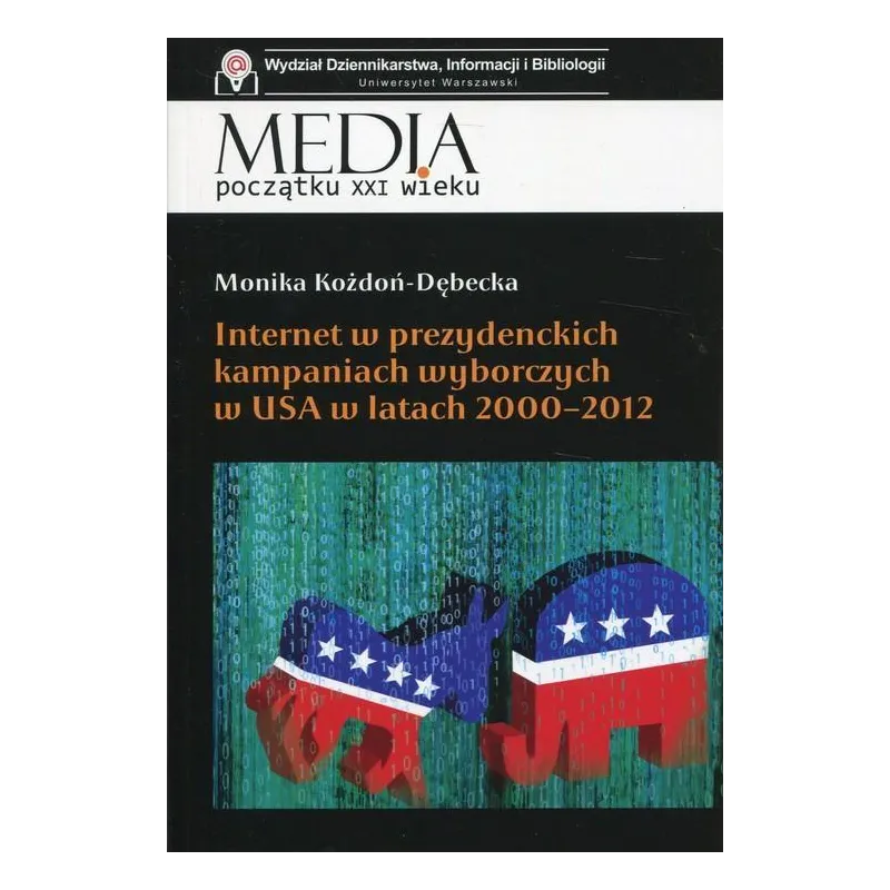 Internet w prezydenckich kampaniach wyborczych w USA w latach 20002012  Kożdoń-Dębecka Monika