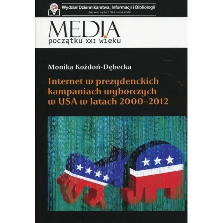 Internet w prezydenckich kampaniach wyborczych w USA w latach 20002012  Kożdoń-Dębecka Monika