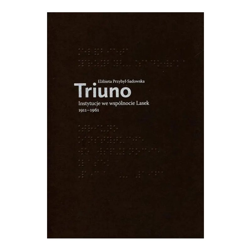 Triuno Instytucje we wspólnocie Lasek 19111961  Przybył-Sadowska Elżbieta