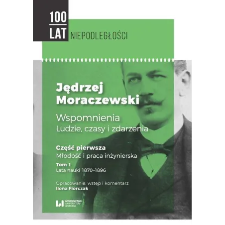 JĘDRZEJ MORACZEWSKI WSPOMNIENIA LUDZIE CZASY I ZDARZENIA CZĘŚĆ PIERWSZA MŁODOŚĆ I PRACA INŻYNIERSKA TOM 1 LATA N...