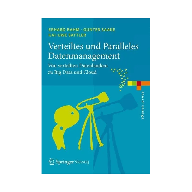 VERTEILTES UND PARALLELES DATENMANAGEMENT VON VERTEILEN DATENBANKER ZU BIG DATA UND CLOUD Erhard Rahm, Kai-Uwe Sattler, ...