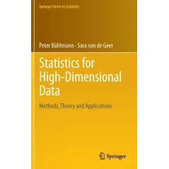 STATISTICS FOR HIGH-DIMENSIONAL DATA: METHODS, THEORY AND APPLICATIONS Peter Bühlmann, Sara van de Geer