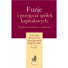 FUZJE I PRZEJECIA SPÓŁEK KAPITAŁOWYCH. ZAGADNIENIA RACHUNKOWE I PODATKOWE Anna Bernaziuk, Andre Helin, Kristof Zorde