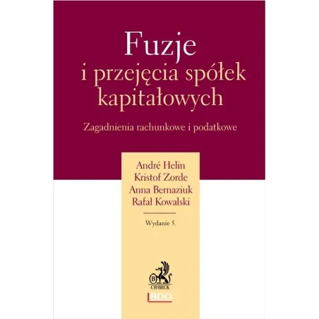 FUZJE I PRZEJECIA SPÓŁEK KAPITAŁOWYCH. ZAGADNIENIA RACHUNKOWE I PODATKOWE Anna Bernaziuk, Andre Helin, Kristof Zorde