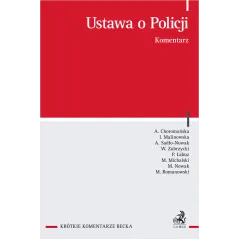 USTAWA O POLICJI. KOMENTARZ Agnieszka Choromańska, Agnieszka Sadło-Nowak, Irena Malinowska, Maciej Romanowski, Marcin ...