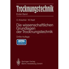 TROCKNUNGSTECHNIK: DIE WISSENSCHAFTLICHEN GRUNDLAGEN DER TROCKNUNGSTECHNIK Otto Krischer, W. Kast