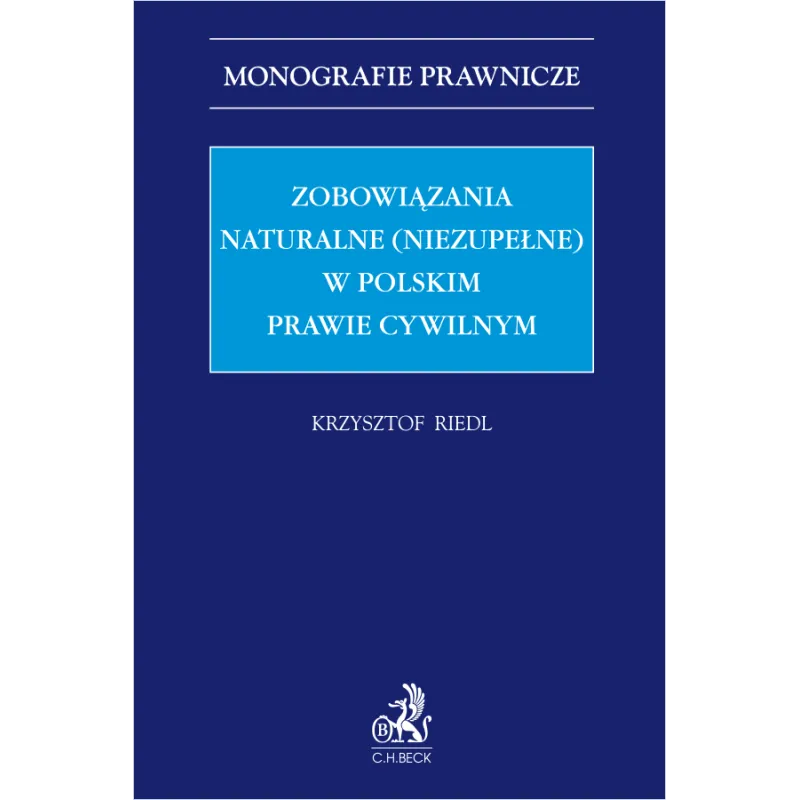 ZOBOWIĄZANIA NATURALNE (NIEZUPEŁNE) W POLSKIM PRAWIE CYWILNYM Krzysztof Riedl