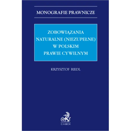 ZOBOWIĄZANIA NATURALNE (NIEZUPEŁNE) W POLSKIM PRAWIE CYWILNYM Krzysztof Riedl