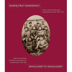 RAMIĘ PRZY RAMIENIU? SHOULDER TO SHOULDER? ŻYDZI W POLSKICH DĄŻENIEACH NIEPODLEGŁOŚCIOWYCH 1794-1918 Jakub ...