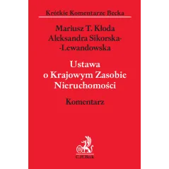 USTAWA O KRAJOWYM ZASOBIE NIERUCHOMOŚCI. KOMENTARZ Aleksandra Sikorska-Lewandowska, Mariusz T. Kłoda