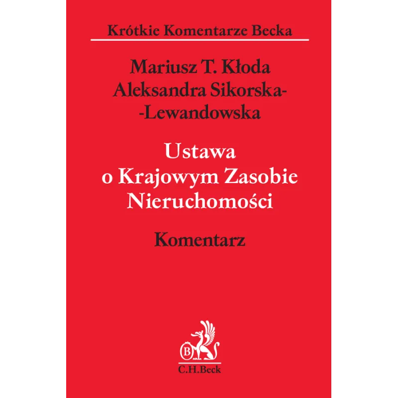 USTAWA O KRAJOWYM ZASOBIE NIERUCHOMOŚCI. KOMENTARZ Aleksandra Sikorska-Lewandowska, Mariusz T. Kłoda