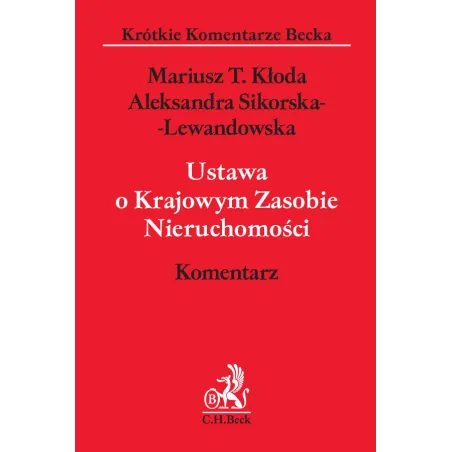USTAWA O KRAJOWYM ZASOBIE NIERUCHOMOŚCI. KOMENTARZ Aleksandra Sikorska-Lewandowska, Mariusz T. Kłoda