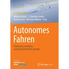 AUTONOMES FAHREN: TECHNISCHE, RECHTLICHE UND GESELLSCHAFTLICHE ASPEKTE Markus Maurer, J. Christian Gerdes, Barbara Lenz