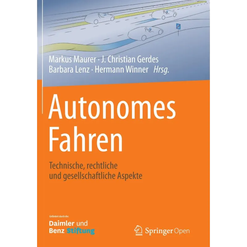 AUTONOMES FAHREN: TECHNISCHE, RECHTLICHE UND GESELLSCHAFTLICHE ASPEKTE Markus Maurer, J. Christian Gerdes, Barbara Lenz