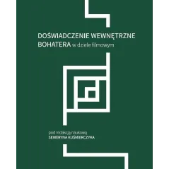 DOŚWIADCZENIE WEWNĘTRZNE BOHATERA W DZIELE FILMOWYM Seweryn Kuśmierczyk