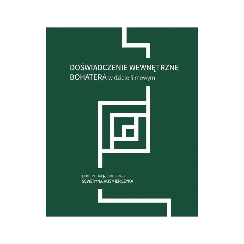 DOŚWIADCZENIE WEWNĘTRZNE BOHATERA W DZIELE FILMOWYM Seweryn Kuśmierczyk