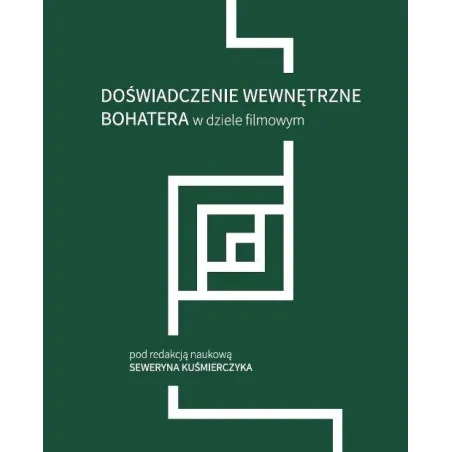 DOŚWIADCZENIE WEWNĘTRZNE BOHATERA W DZIELE FILMOWYM Seweryn Kuśmierczyk
