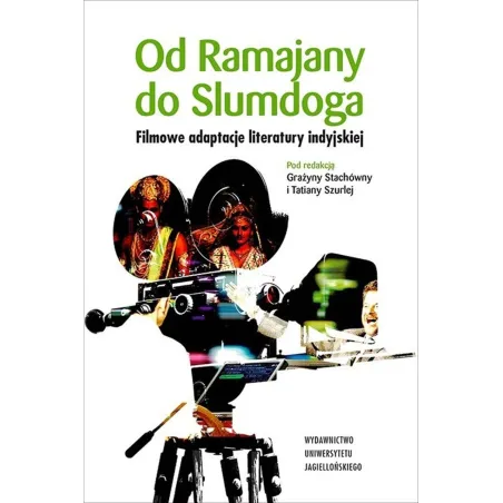 OD RAMAJANY DO SLUMDOGA. FILMOWE ADAPTACJE LITERATURY INDYJSKIEJ Grażyna Stachówna