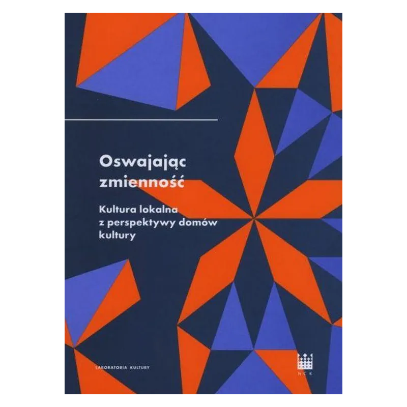 OSWAJAJĄC ZMIENNOŚĆ. KULTURA LOKALNA Z PERSPEKTYWY DOMÓW KULTURY Rafał Wiśniewski