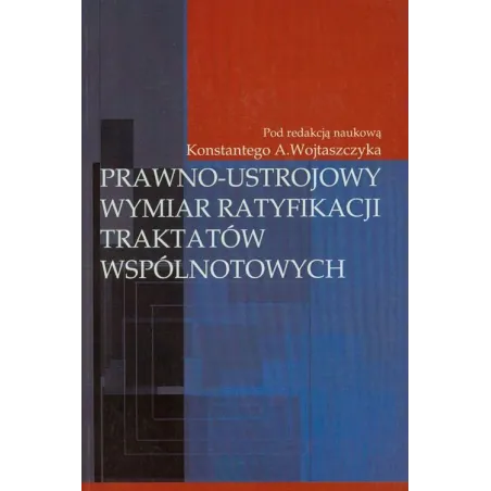 Prawno-Ustrojowy Wymiar Ratyfikacji Traktatów Wspólnotowych Prawno-Ustrojowy Wymiar Ratyfikacji Traktatów Wspólnotowych