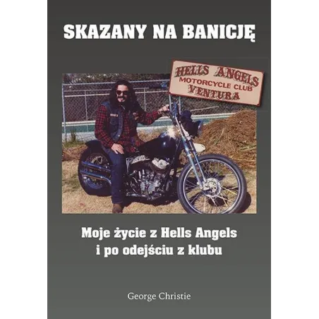 Skazany Na Banicję. Moje Życie Z Hells Angels I Po Odejściu Z Klubu Skazany Na Banicję. Moje Życie Z Hells Angels I Po Odejściu Z Klubu
