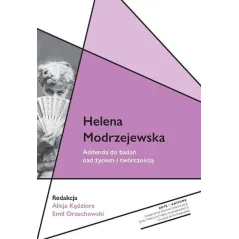 HELENA MODRZEJEWSKA. ADDENDA DO BADAŃ NAD ŻYCIEM I TWÓRCZOŚCIĄ Emil Orzechowski, Alicja Kędziora