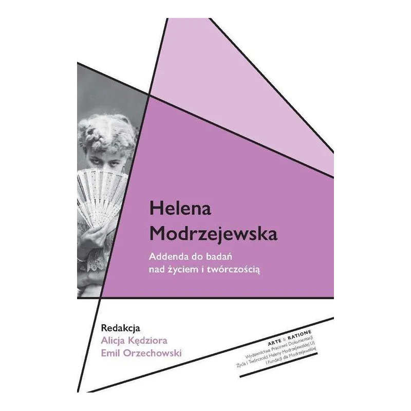 HELENA MODRZEJEWSKA. ADDENDA DO BADAŃ NAD ŻYCIEM I TWÓRCZOŚCIĄ Emil Orzechowski, Alicja Kędziora