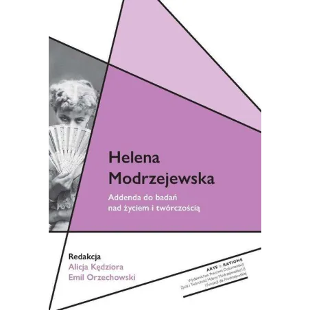 Helena Modrzejewska. Addenda Do Badań Nad Życiem I Twórczością Helena Modrzejewska. Addenda Do Badań Nad Życiem I Twórczością
