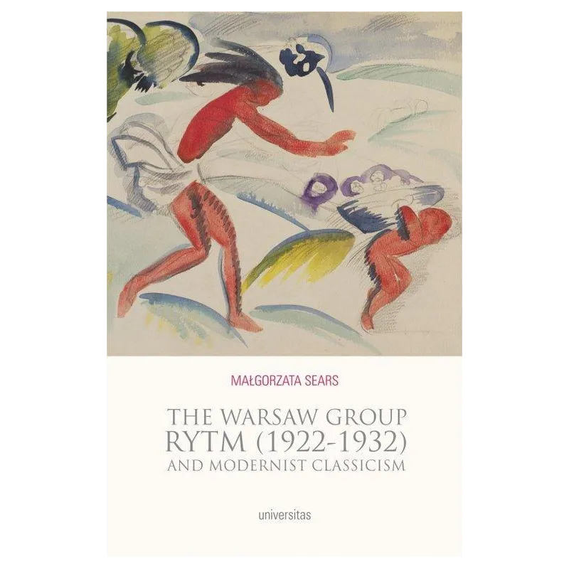 THE WARSAW GROUP RYTM (1922-32) AND MODERNIST CLASSICISM Małgorzata Sears