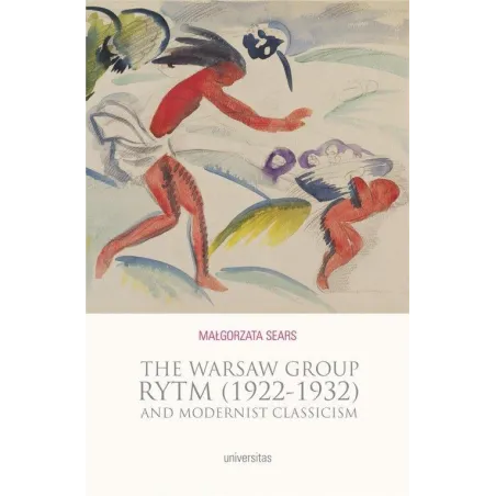THE WARSAW GROUP RYTM (1922-32) AND MODERNIST CLASSICISM Małgorzata Sears