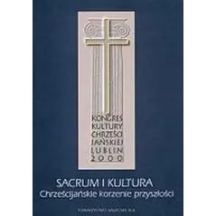 SACRUM I KULTURA. CHRZEŚCIJAŃSKIE KORZENIE PRZYSZŁOŚCI Ryszard Rubinkiewicz, Stanisław Zięba